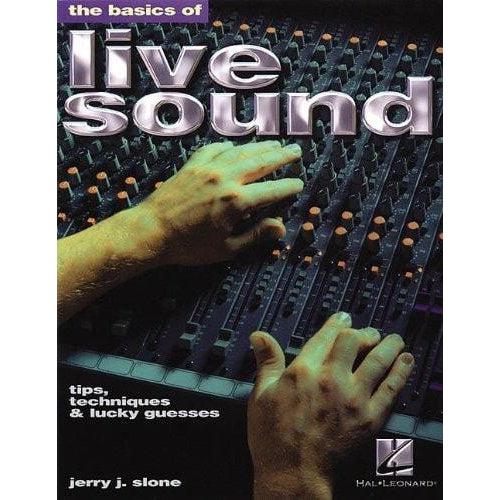The Basics Of Live Sound - Tips, Techniques, and Lucky Guesses